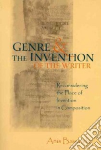 Genre and the Invention of the Writer libro in lingua di Bawarshi Anis S.