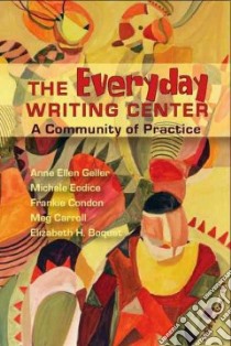 The Everyday Writing Center libro in lingua di Geller Anne Ellen, Eodice Michele, Condon Frankie, Carrol Meg, Boquet Elizabeth H.