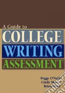 Guide to College Writing Assessment libro in lingua di O'Neill Peggy, Moore Cindy, Huot Brian