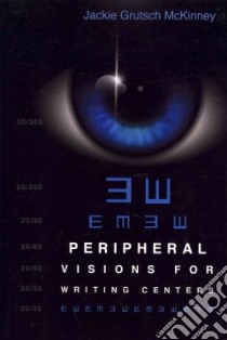 Peripheral Visions for Writing Centers libro in lingua di Mckinney Jackie Grutsch