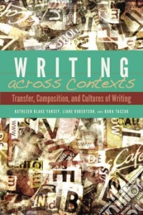 Writing Across Contexts libro in lingua di Yancey Kathleen Blake, Robertson Liane, Taczak Kara