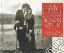 My Heart on the Yukon River libro in lingua di Dykstra Monique