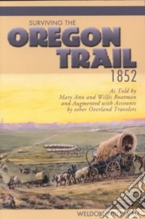 Surviving the Oregon Trail, 1852 libro in lingua di Rau Weldon W., Boatman Mary Ann, Boatman Willis