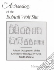 The Archaeology of the Bobtail Wolf Site libro in lingua di Root Matthew J. (EDT)