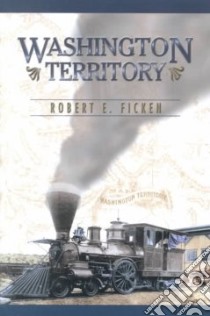 Washington Territory libro in lingua di Ficken Robert E.