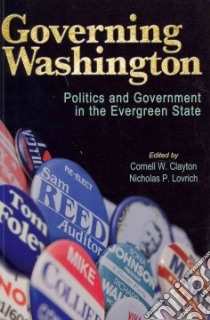 Governing Washington libro in lingua di Clayton Cornell W. (EDT), Lovrich Nicholas P. (EDT)