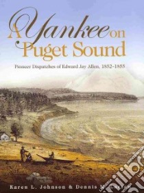 A Yankee on Puget Sound libro in lingua di Johnson Karen L., Larsen Dennis M.