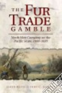 The Fur Trade Gamble libro in lingua di Keith Lloyd, Jackson John C.