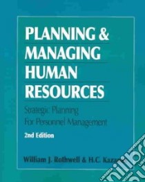 Planning and Managing Human Resources libro in lingua di Rothwell William J., Kazanas H. C.
