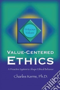 Value-centered Ethics. A Proactive System To Shape Ethical Behavior libro in lingua di Keans C., Charles Kerns