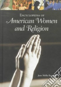 Encyclopedia of American Women and Religion libro in lingua di Benowitz June Melby
