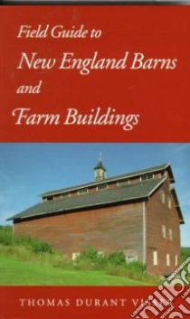 Field Guide to New England Barns and Farm Buildings libro in lingua di Visser Thomas Durant