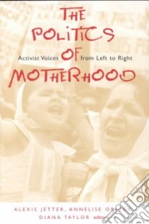 The Politics of Motherhood libro in lingua di Jetter Alexis (EDT), Orleck Annelise (EDT), Taylor Diana (EDT)