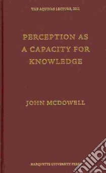 Perception as a Capacity for Knowledge libro in lingua di McDowell John