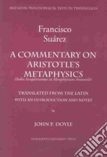 A Commentary on Aristotle's Metaphysics libro in lingua di Suarez Francisco, Doyle John P.