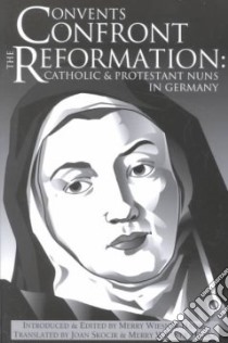 Convents Confront the Reformation libro in lingua di Wiesner-Hanks Merry (EDT), Skocir Joan (TRN)