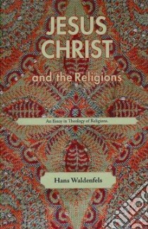 Jesus Christ and the Religions libro in lingua di Waldenfels Hans