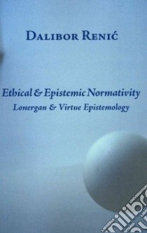 Ethical & Epistemic Normativity libro in lingua di Renic Dalibor