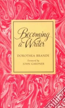 Becoming a Writer libro in lingua di Dorothea Brande