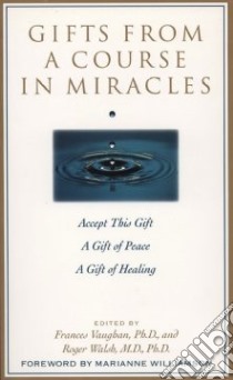 Gifts from a Course in Miracles libro in lingua di Vaughan Frances E. (EDT), Walsh Roger N. (EDT), Williamson Marianne
