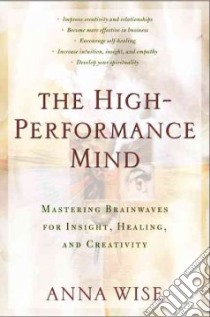 The High-Performance Mind libro in lingua di Wise Anna