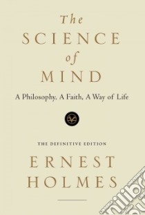 The Science of Mind libro in lingua di Holmes Ernest