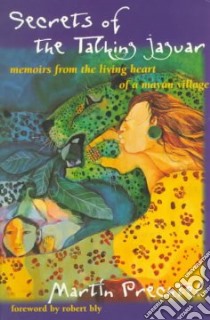 Secrets of the Talking Jaguar libro in lingua di Prechtel Martin