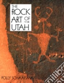 The Rock Art of Utah libro in lingua di Schaafsma Polly