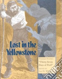 Lost in the Yellowstone libro in lingua di Everts Truman, Whittlesey Lee H. (EDT)