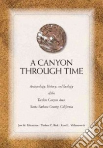 A Canyon through Time libro in lingua di Erlandson Jon M. (EDT), Rick Torben C. (EDT), Vellanoweth Rene L. (EDT)