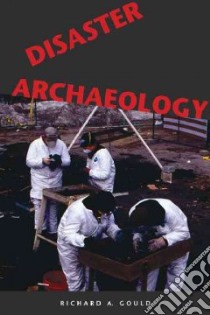 Disaster Archaeology libro in lingua di Gould Richard A.