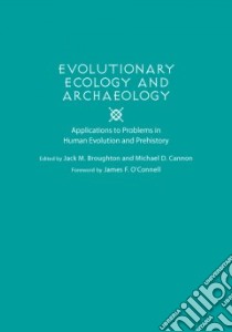 Evolutionary Ecology and Archaeology libro in lingua di Broughton Jack M. (EDT), Cannon Michael D. (EDT), O'Connell James F. (FRW)