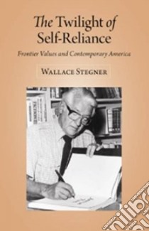 The Twilight of Self-Reliance libro in lingua di Stegner Wallace Earle