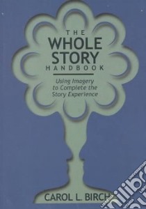 The Whole Story Handbook libro in lingua di Birch Carol L.