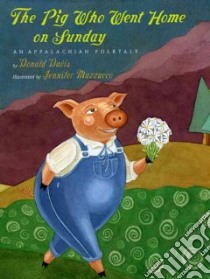 The Pig Who Went Home on Sunday libro in lingua di Davis Donald, Mazzucco Jennifer (ILT)