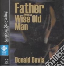 Father Was a Wise Old Man (CD Audiobook) libro in lingua di Davis Donald