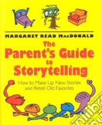 The Parent's Guide to Storytelling libro in lingua di MacDonald Margaret Read