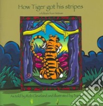 How Tiger Got His Stripes libro in lingua di Cleveland Rob, Hoffmire Baird (ILT)