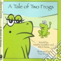 A Tale of Two Frogs libro in lingua di Hamilton Martha, Weiss Mitch, Wrenn Tom (ILT)