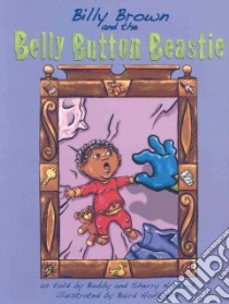 Billy Brown and the Belly Button Beastie libro in lingua di Norfolk Booby, Norfolk Sherry, Hoffmire Baird (ILT)