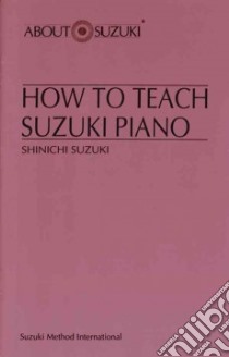 How to Teach Suzuki Piano libro in lingua di Suzuki Shinichi