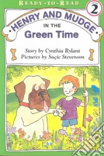 Henry and Mudge in the Green Time libro in lingua di Rylant Cynthia, Stevenson Sucie (ILT)