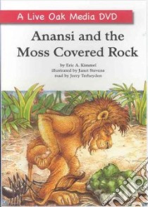 Anansi and the Moss Covered Rock libro in lingua di Kimmel Eric A., Stevens Janet (ILT), Terheyden Jerry (NRT)