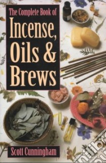 Complete Book of Incense, Oils and Brews libro in lingua di Scott Cunningham