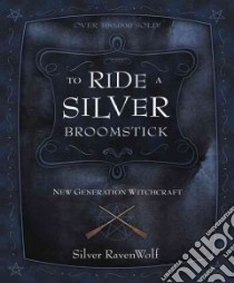 To Ride a Silver Broomstick libro in lingua di Ravenwolf Silver