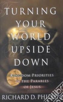 Turning Your World Upside Down libro in lingua di Phillips Richard D.