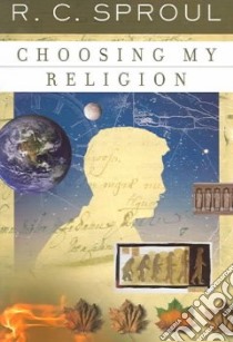 Choosing My Religion libro in lingua di Sproul R. C.