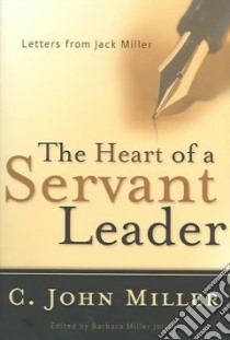The Heart of a Servant Leader libro in lingua di Miller C. John, Juliani Barbara Miller (EDT)