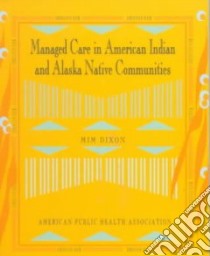 Managed Care in American Indian and Alaska Native Communities libro in lingua di Dixon Mim