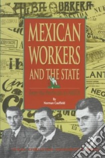 Mexican Workers and the State libro in lingua di Caulfield Norman